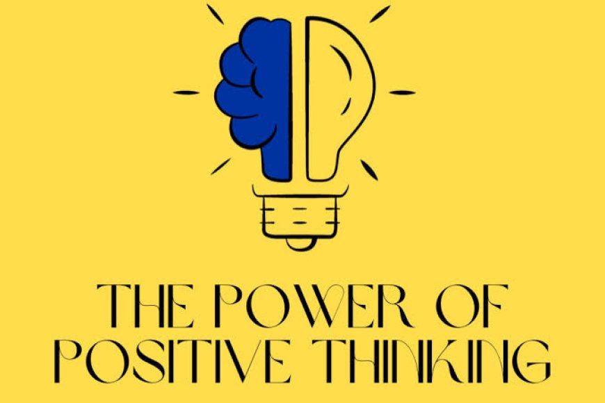 Harnessing the Power of a Positive Mind: Unleashing the Benefits for a Fulfilling Life